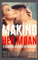 Making her moan: 5 explicit stories for women B088N94CCM Book Cover