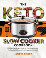 The Keto Slow Cooker Cookbook: 100 Easy Weeknight Meals for Your Slow Cooker, for Rapid Weight Loss and a Healthier Lifestyle 1987471725 Book Cover