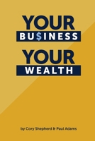 Your Business Your Wealth 0998644609 Book Cover
