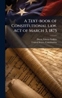 A Text-Book of Constitutional Law. Act of March 3, 1875 B0FJV9TXK6 Book Cover