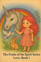 Unicorn Of Grace: Fruits Of The Spirit Series, Love: Book 1 B0F37WLNJH Book Cover