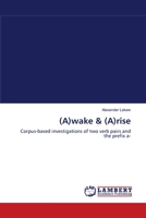 (A)wake & (A)rise: Corpus-based investigations of two verb pairs and the prefix a- 3838312023 Book Cover