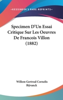 Specimen D'Un Essai Critique Sur Les Oeuvres De Francois Villon (1882) 1160255563 Book Cover