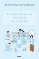 Techniques de gestion du temps et d'organisation: Des méthodes éprouvées pour gagner en productivité, éviter le stress et optimiser chaque journée ... personnel et productivité) (French Edition) B0F1DNQ271 Book Cover