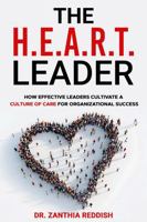 The H.E.A.R.T. Leader: How Effective Leaders Cultivate a Culture of Care for Organizational Success 1737796163 Book Cover