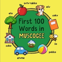 First 100 Words in Muscogee: Bilingual English Muscogee Picture Book for Kids with Pronunciations, Language Learning Flashcards, Dictionary for Babies, Toddlers, and Children (Learn Muscogee) B0H4S3N91W Book Cover