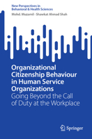 Organizational Citizenship Behaviour in Human Service Organizations: Going Beyond the Call of Duty at the Workplace (New Perspectives in Behavioral & Health Sciences) 9819690447 Book Cover