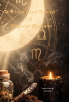 Witchcraft And Beyond: A Magickal Blueprint B0H9DXRDJS Book Cover