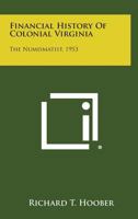 Financial History of Colonial Virginia: The Numismatist, 1953 1258587238 Book Cover