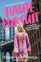 HAUTE PURSUIT: A True Tale of Fashion, Fortune, and Fierce Ambition in New York City B0CDJ8YNJ3 Book Cover