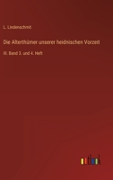 Die Alterthümer unserer heidnischen Vorzeit: III. Band 3. und 4. Heft 3368221507 Book Cover