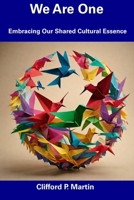We Are One: Embracing Our Shared Cultural Essence B0CGCGJHN2 Book Cover