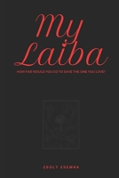 My Laiba: How far would you go to save the love of your life B08924HX7D Book Cover