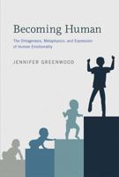 Becoming Human: The Ontogenesis, Metaphysics, and Expression of Human Emotionality 0262029782 Book Cover