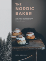 The Nordic Baker: Plant-Based Bakes and Seasonal Stories from a Kitchen in the Heart of Sweden 1787137147 Book Cover