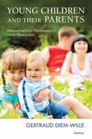 Young Children and Their Parents: Perspectives from Psychoanalytic Infant Observation 1780491433 Book Cover