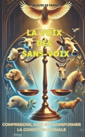 LA VOIX DES SANS-VOIX: Comprendre, agir et transformer la condition animale (French Edition) B0DR58WQDR Book Cover