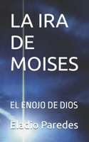 LA IRA DE MOISES: EL ENOJO DE DIOS (Spanish Edition) B0DSVVBTFC Book Cover