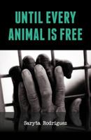 Until Every Animal is Free 1940184193 Book Cover