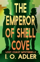 The Emperor of Shell Cove (The Lost Coast Mysteries) B0DPNH1N57 Book Cover