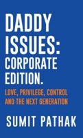 Daddy Issues: Corporate Edition: Love, Privilege, Control and the Next Generation B0G2BSRV7M Book Cover