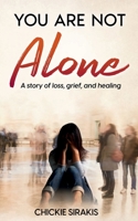 You Are Not Alone: A story of loss, grief, and healing B0CJ45S13P Book Cover