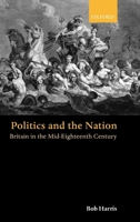 Politics and the Nation: Britain in the Mid-Eighteenth Century 0199246939 Book Cover