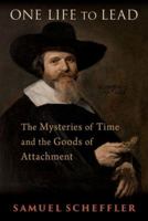 One Life to Lead: The Mysteries of Time and the Goods of Attachment 0197754635 Book Cover