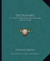 Dictionaire: Ou Traite Universel Des Drogues Simples (1716) 110473141X Book Cover