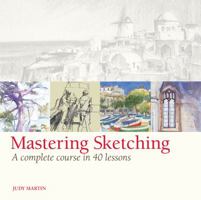 Mastering Sketching: A Complete Course in 40 Lessons 1596682809 Book Cover