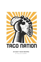 Taco Nation: 30 Easy Taco Recipes B087SFLPVH Book Cover