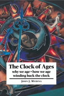 The Clock of Ages: Why We Age, How We Age, Winding Back the Clock 0521462444 Book Cover