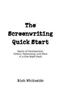 The Screenwriting Quick Start: Basics of Development, Politics, Networking, and More in a One-Night Read 0999274503 Book Cover