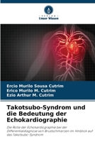 Takotsubo-Syndrom und die Bedeutung der Echokardiographie: Die Rolle der Echokardiographie bei der Differentialdiagnose von Brustschmerzen im Hinblick auf das Takotsubo-Syndrom 6206248623 Book Cover