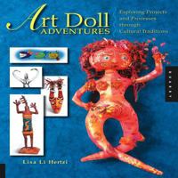 Art Doll Adventures: Exploring Projects and Processes through Cultural Traditions 1592532675 Book Cover