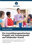 Ein kunsttherapeutisches Projekt mit Schwerpunkt auf bildender Kunst (German Edition) 6630101847 Book Cover