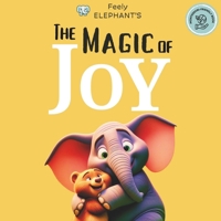 Magic of Joy: (Teach Emotional Intelligence to 3-8 Year Old | Montessori Friendly) (Feely Elephant) B0CNHLG68F Book Cover