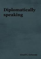Diplomatically speaking 161895234X Book Cover
