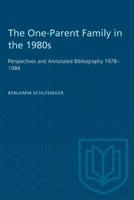 The One-Parent Family in the 1980s: Perspectives and Annotated Bibliography 1978-1984 1487582447 Book Cover