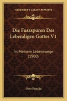 Die Fuszspuren Des Lebendigen Gottes V1: In Meinem Lebenswege (1900) 1168465958 Book Cover