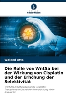 Die Rolle von Wnt5a bei der Wirkung von Cisplatin und der Erh�hung der Selektivit�t 6204108344 Book Cover