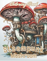 Steampunk Mushroom Coloring Book: New and Exciting Designs Coloring Pages B0CS3GXXY9 Book Cover