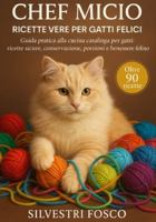 Chef Micio – Ricette Vere per Gatti Felici: Guida pratica alla cucina casalinga per gatti: ricette sicure, conservazione, porzioni e benessere felino B0G4P7YXYY Book Cover