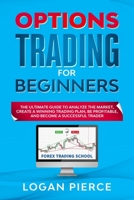 Options Trading for Beginners: The Ultimate Guide to Analyze the Market, Create a Winning Trading Plan, Be Profitable, and Become a Successful Trader B08VCN6JGS Book Cover