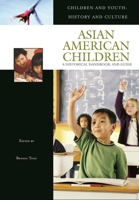 Asian American Children: A Historical Handbook and Guide (Children and Youth: History and Culture) 0313330425 Book Cover