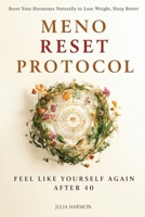 Meno Reset Protocol: Reset Your Hormones Naturally to Lose Weight, Sleep Better, and Feel Like Yourself Again After 40 B0G2XMWX8X Book Cover
