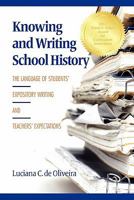 Knowing and Writing School History: The Language of Students' Expository Writing and Teachers' Expectations 1617353361 Book Cover