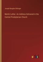 Martin Luther. An Address Delivered in the Central Presbyterian Church 3385334918 Book Cover