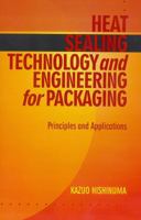 Heat Sealing Technology and Engineering for Packaging: Principles and Applications 1932078851 Book Cover