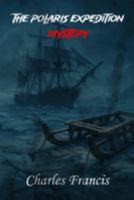 The Polaris Expedition Mystery: Unsolved Murder of Charles Francis Hall B0F7HN4TGJ Book Cover